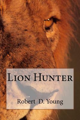 Lion Hunter by Robert D. Young