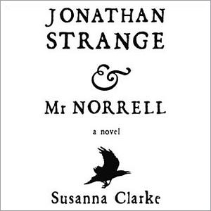 Jonathan Strange & Mr Norrell by Susanna Clarke