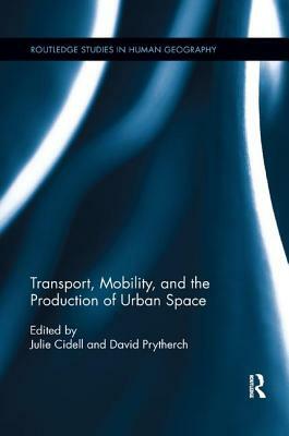 Transport, Mobility, and the Production of Urban Space by 