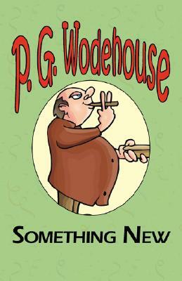Something New - From the Manor Wodehouse Collection, a Selection from the Early Works of P. G. Wodehouse by P.G. Wodehouse