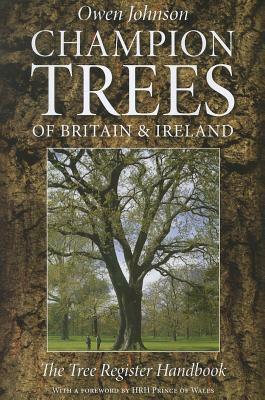 Champion Trees of Britain & Ireland: The Tree Register Handbook by Owen Johnson