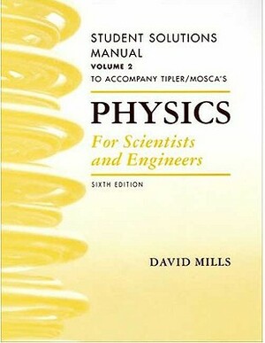 Physics for Scientists and Engineers Student Solutions Manual, Vol. 2 by David Mills