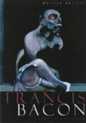Francis Bacon (British Artists) by Francis Bacon, Andrew Brighton
