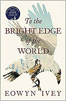 To the Bright Edge of the World by Eowyn Ivey