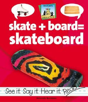 Skate+board=skateboard by Amanda Rondeau