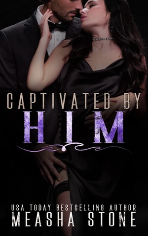 Captivated by Him: A Dark Mafia Arranged Marriage Romance by Measha Stone