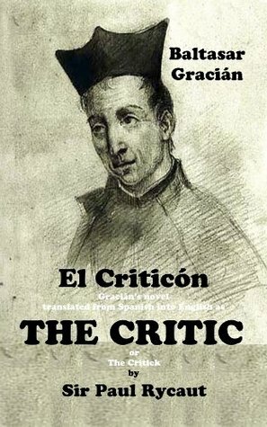 The Critic by Paul Bowden, Baltasar Gracián, Paul Rycaut