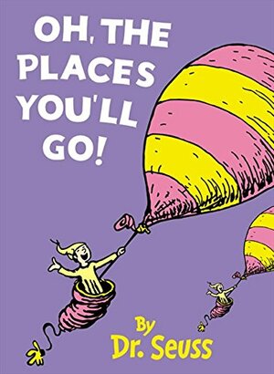 Oh, The Places You'll Go! by Dr. Seuss