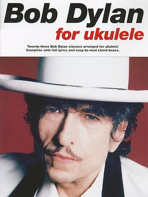Bob Dylan for Ukulele by Bob Dylan