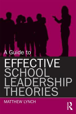 A Guide to Effective School Leadership Theories by Matthew Lynch
