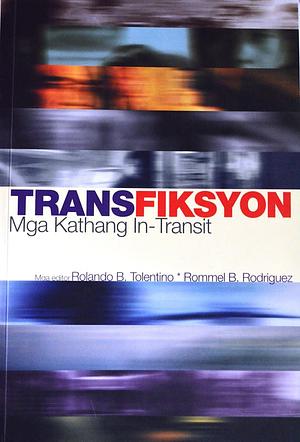 Transfiksyon: Mga Kathang In-Transit by Rommel B. Rodriguez, Rolando B. Tolentino