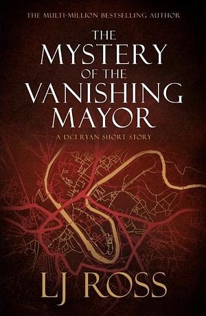 The Mystery Of The Vanishing Mayor by LJ Ross