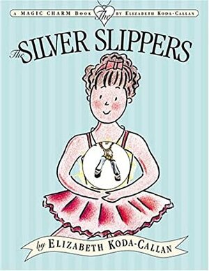 The Silver Slippers by Elizabeth Koda-Callan