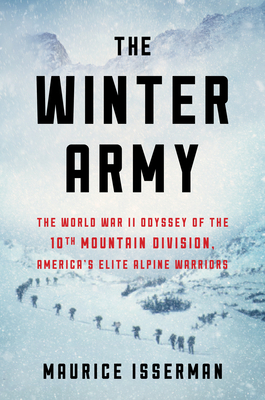 The Winter Army: The World War II Odyssey of the 10th Mountain Division, America's Elite Alpine Warriors by Maurice Isserman