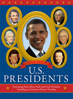 The New Big Book of U.S. Presidents: Fascinating Facts about Each and Every President, Including an American History Timeline by Marc Frey, Todd Davis
