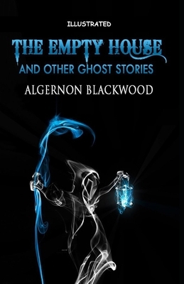 The Empty House and Other Ghost Stories Illustrated by Algernon Blackwood