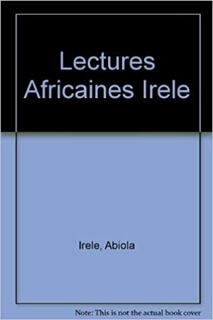 Lectures africaines: a prose anthology of African writing in French by Abiola Irele