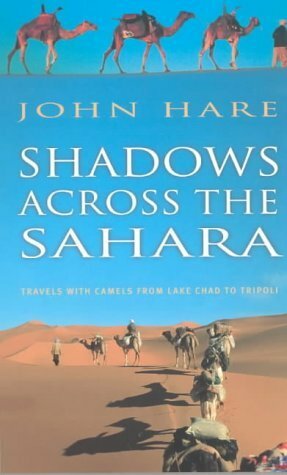 Shadows Across the Sahara: Travels with Camels from Lake Chad to Tripoli by John Hare