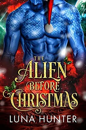 The Alien Before Christmas: A Sci-Fi Alien Romance by Luna Hunter