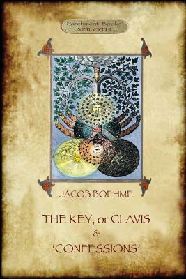 The Key of Jacob Boehme, & The Confessions of Jacob Boehme: with an Introduction by Evelyn Underhill by Jacob Boehme