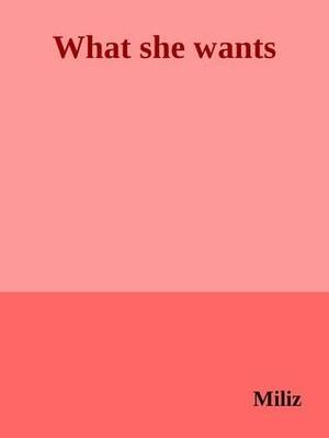 What She Wants by Miliz