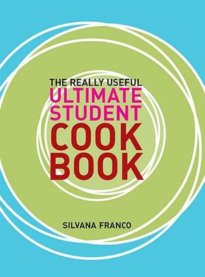 The Really Useful Ultimate Student Cookbook by Murdoch Books Test Kitchen, Silvano Franco