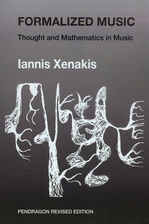 Formalized Music: Thought and Mathematics in Composition (Harmonologia Series, #6) by Iannis Xenakis