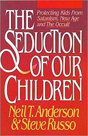 Seduction of Our Children by Steve Russo, Neil T. Anderson