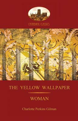'The Yellow Wallpaper'; with 'Woman', Gilman's acclaimed feminist poetry (Aziloth Books) by Charlotte Perkins Gilman
