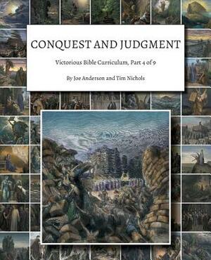 Conquest and Judgment: Victorious Bible Curriculum, Part 4 of 9 by Tim Nichols, Joe Anderson