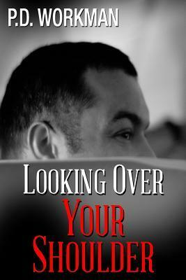 Looking Over Your Shoulder by P.D. Workman