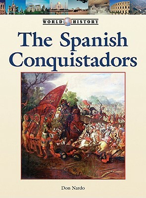 The Spanish Conquistadors by Don Nardo