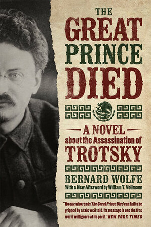 The Great Prince Died: A Novel about the Assassination of Trotsky by Bernard Wolfe, William T. Vollmann