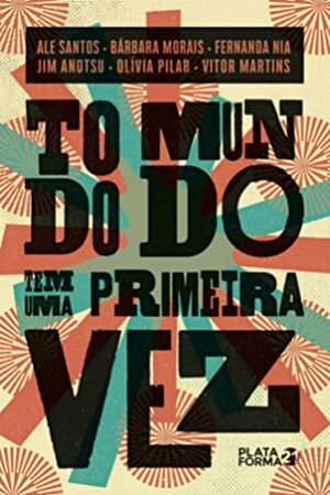 Todo mundo tem uma primeira vez by Vitor Martins, Bárbara Morais, Ale Santos, Jim Anotsu, Fernanda Nia, Olívia Pilar