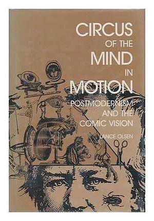 Circus of the Mind in Motion: Postmodernism and the Comic Vision by Lance Olsen