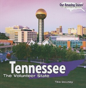 Tennessee: The Volunteer State by Tika Downey