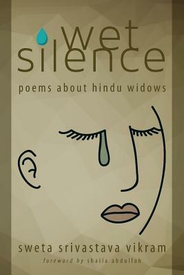 Wet Silence: Poems about Hindu Widows by Sweta Srivastava Vikram