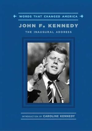 John F. Kennedy: The Inaugural Address by Caroline Kennedy, Elizabeth Partridge, John F. Kennedy