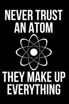 Never Trust an Atom They Make Up Everything by James Anderson