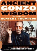 Ancient Gonzo Wisdom: Interviews with Hunter S. Thompson by Anita Thompson, Hunter S. Thompson, Christopher Hitchens