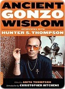 Ancient Gonzo Wisdom: Interviews with Hunter S. Thompson by Christopher Hitchens, Hunter S. Thompson, Anita Thompson