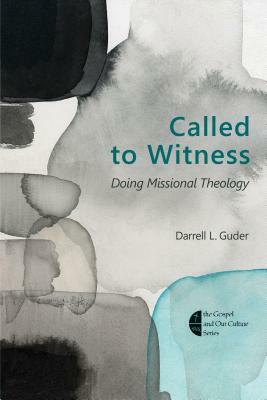 Called to Witness: Doing Missional Theology by Darrell L. Guder