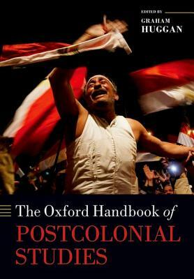 The Oxford Handbook of Postcolonial Studies by Graham G. Huggan