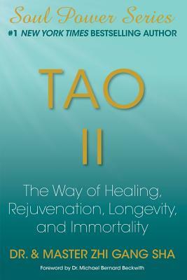 Tao II: The Way of Healing, Rejuvenation, Longevity, and Immortality by Zhi Gang Sha