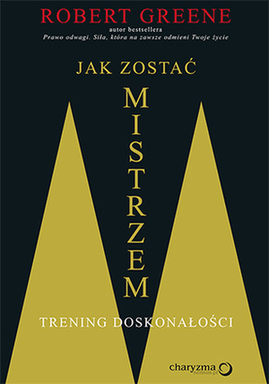 Jak zostać mistrzem. Trening doskonałości by Magda Witkowska, Robert Greene