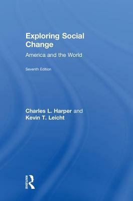 Exploring Social Change: America and the World by Kevin T. Leicht, Charles L. Harper