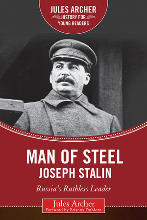 Man of Steel: Joseph Stalin, Russia's Ruthless Ruler by Brianna DuMont, Jules Archer