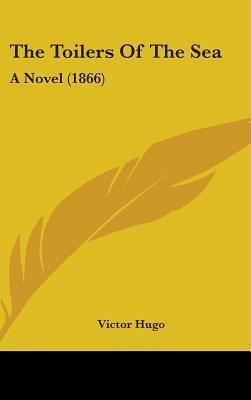 The Toilers Of The Sea: A Novel (1866) by Victor Hugo