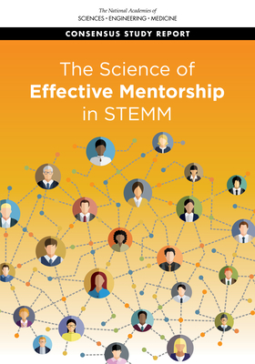 The Science of Effective Mentorship in Stemm by Board on Higher Education and Workforce, Policy and Global Affairs, National Academies of Sciences Engineeri
