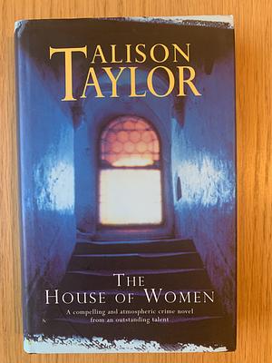 The House of Women by Alison G. Taylor